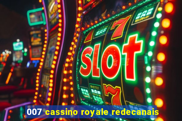 007 cassino royale redecanais